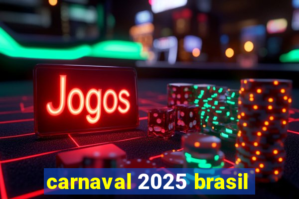 carnaval 2025 brasil