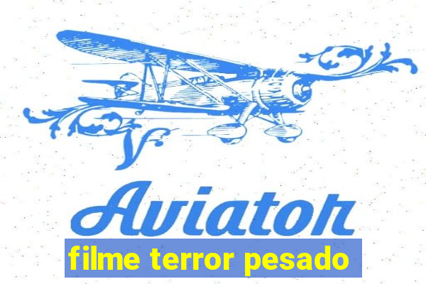 filme terror pesado