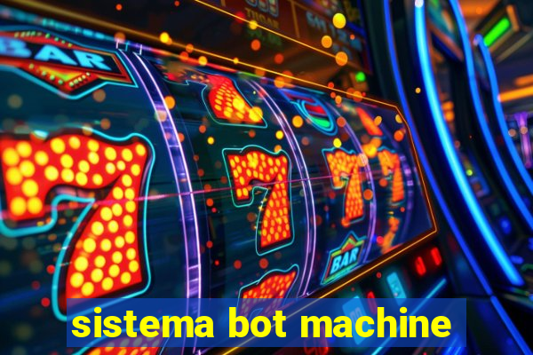 sistema bot machine