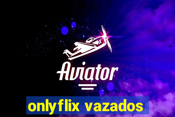 onlyflix vazados