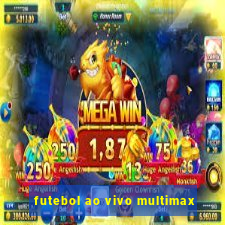 futebol ao vivo multimax