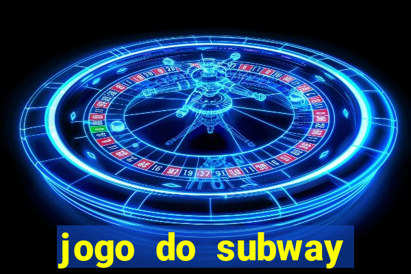 jogo do subway surf de ganhar dinheiro