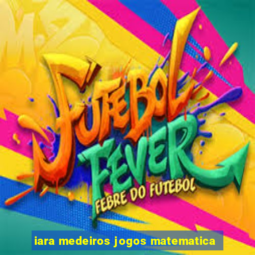 iara medeiros jogos matematica