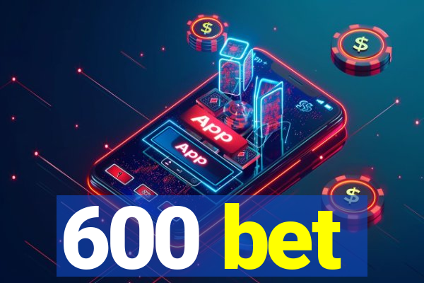 600 bet