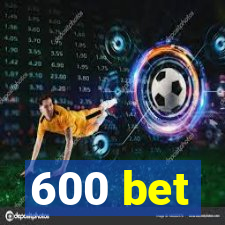 600 bet