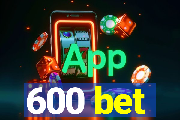 600 bet