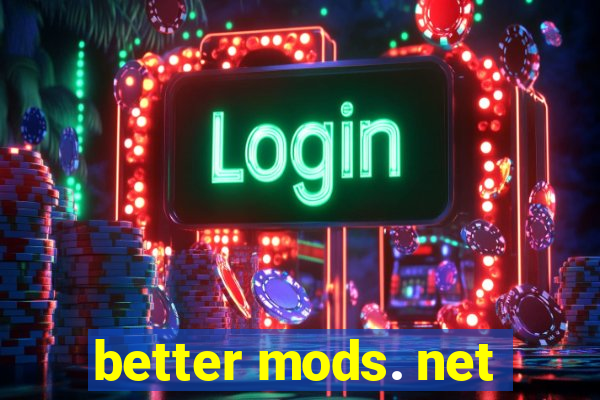 better mods. net