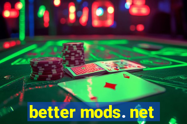 better mods. net