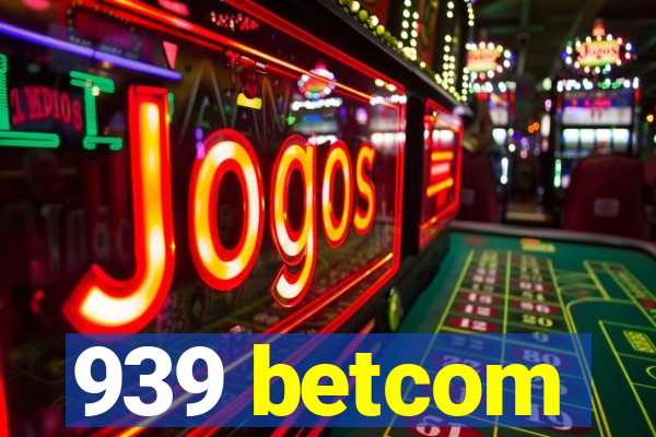 939 betcom