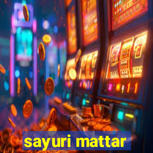 sayuri mattar