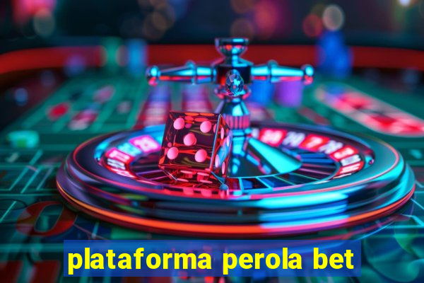 plataforma perola bet