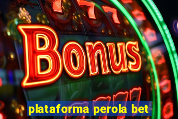 plataforma perola bet