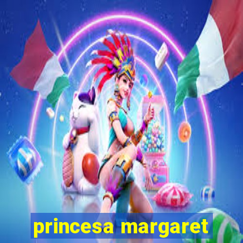 princesa margaret