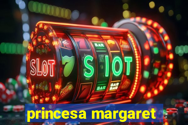 princesa margaret