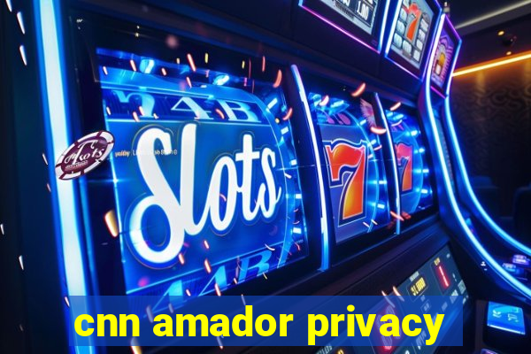 cnn amador privacy