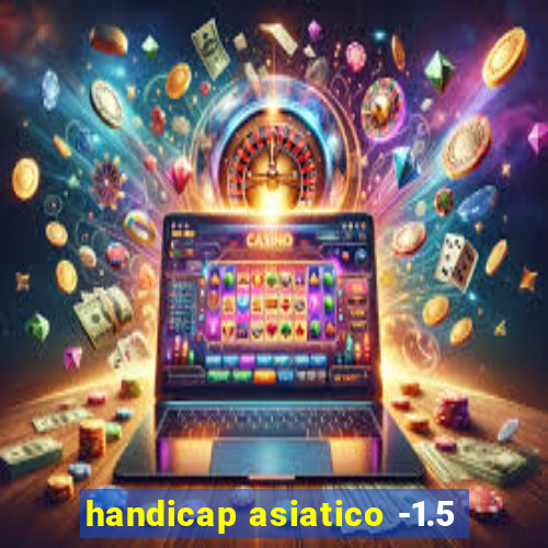 handicap asiatico -1.5