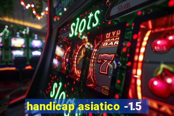 handicap asiatico -1.5