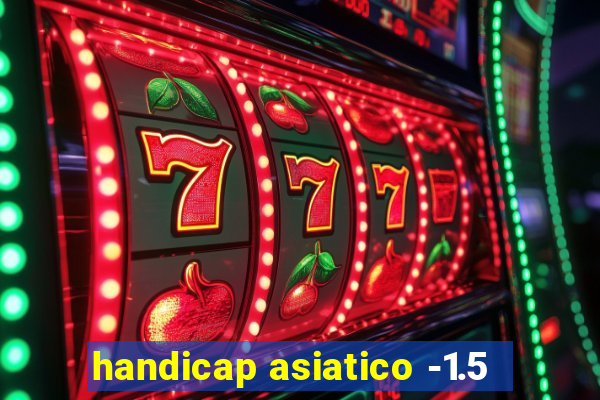 handicap asiatico -1.5