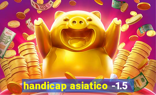 handicap asiatico -1.5