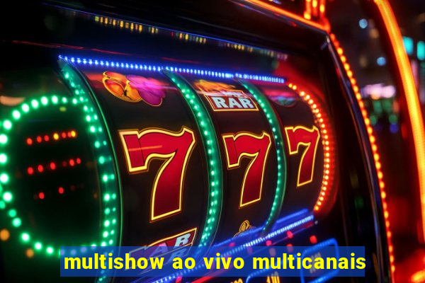 multishow ao vivo multicanais