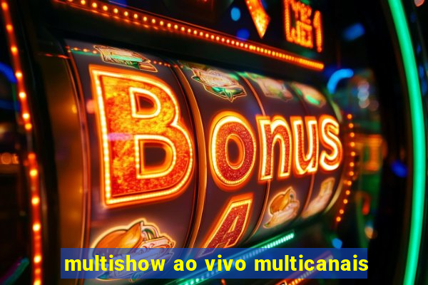 multishow ao vivo multicanais