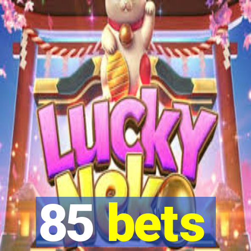 85 bets