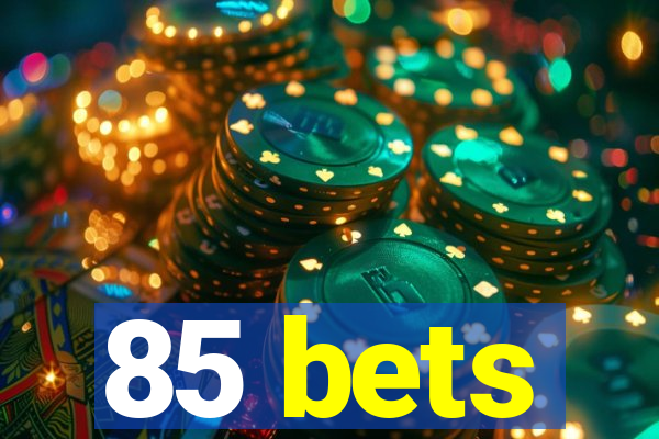 85 bets