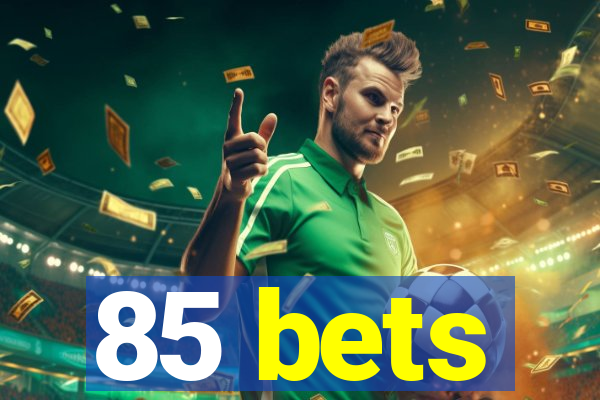 85 bets