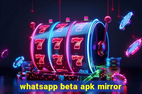 whatsapp beta apk mirror