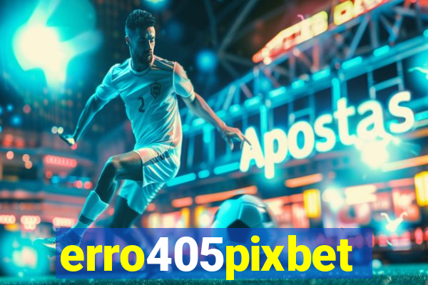 erro405pixbet