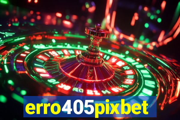 erro405pixbet