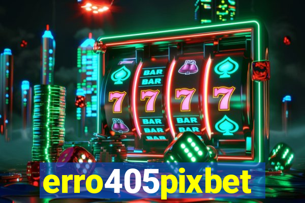 erro405pixbet