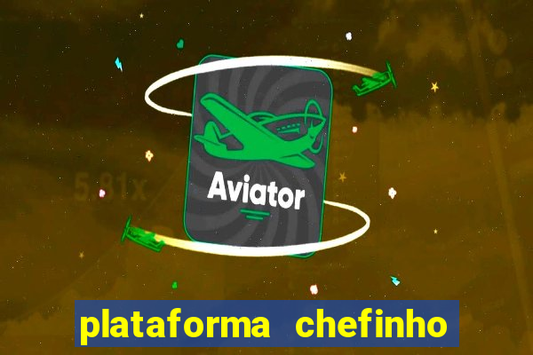 plataforma chefinho 777 bet