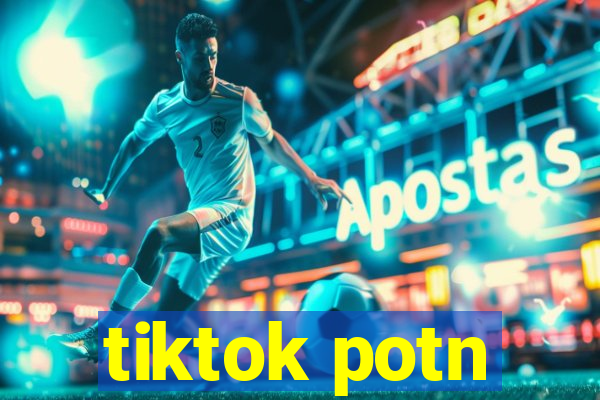 tiktok potn