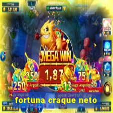 fortuna craque neto