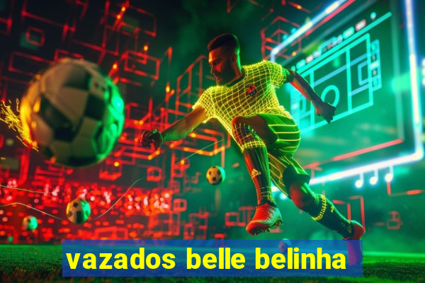 vazados belle belinha