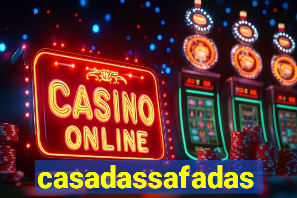 casadassafadas