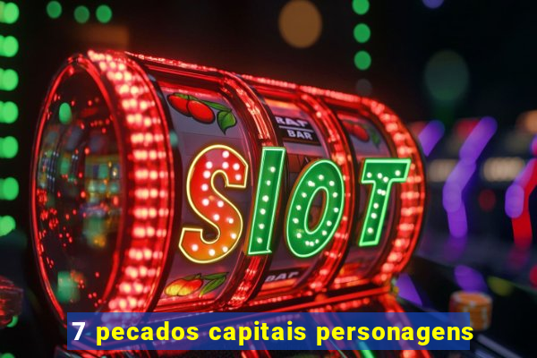 7 pecados capitais personagens