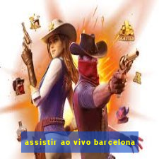 assistir ao vivo barcelona