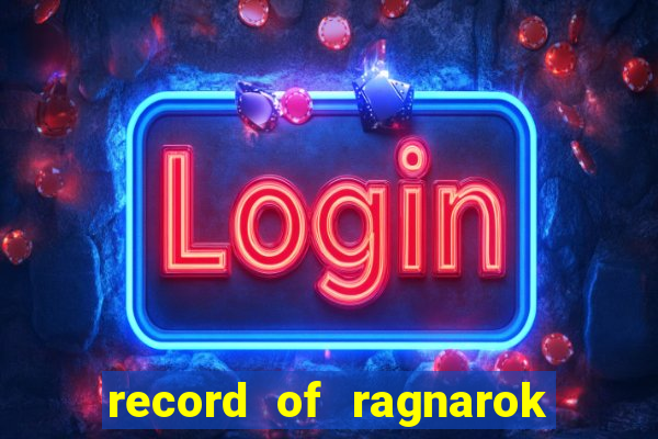 record of ragnarok 3 temporada ep 1