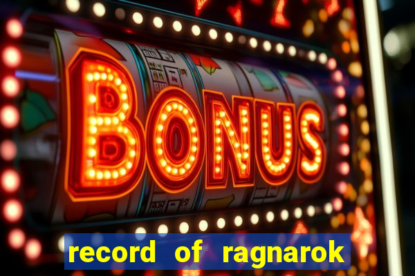 record of ragnarok 3 temporada ep 1