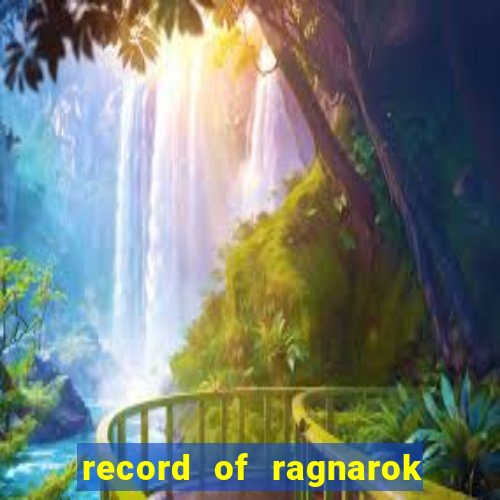 record of ragnarok 3 temporada ep 1