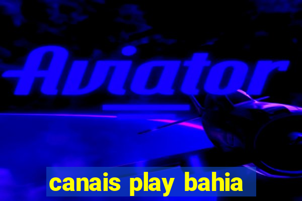 canais play bahia