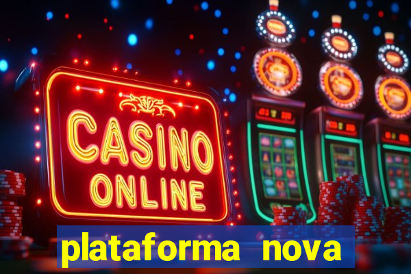 plataforma nova pagando hoje