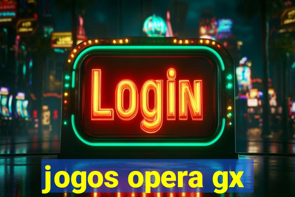 jogos opera gx