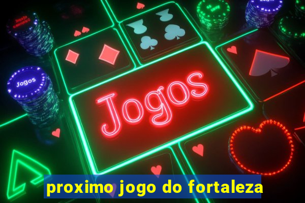 proximo jogo do fortaleza