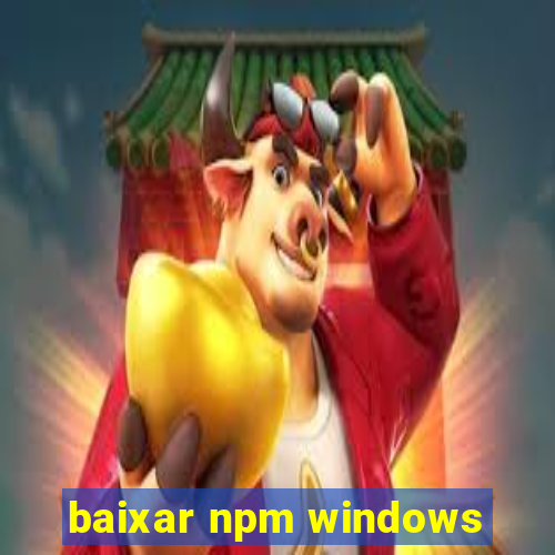 baixar npm windows