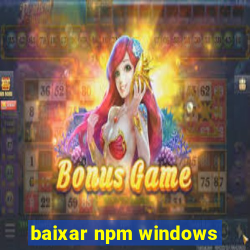 baixar npm windows