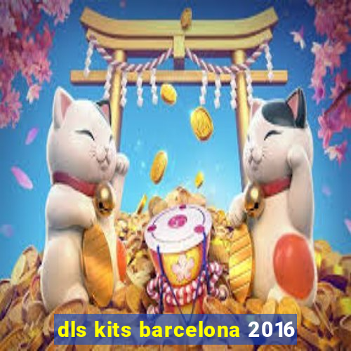 dls kits barcelona 2016