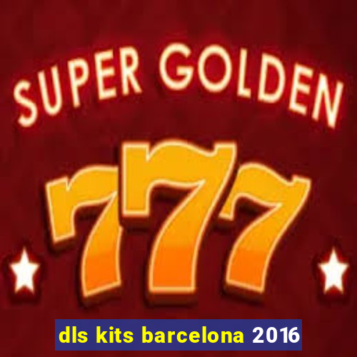 dls kits barcelona 2016